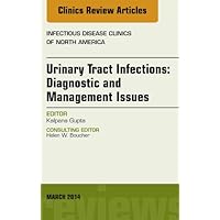 Urinary Tract Infections, An Issue of Infectious Disease Clinics (The Clinics: Internal Medicine Book 28) Urinary Tract Infections, An Issue of Infectious Disease Clinics (The Clinics: Internal Medicine Book 28) Kindle Hardcover