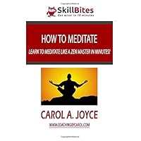 How to Meditate: Learn to Meditate Like a Zen Master in Minutes! How to Meditate: Learn to Meditate Like a Zen Master in Minutes! Paperback Kindle