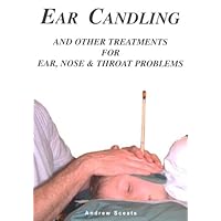 Ear Candling and Other Treatments for Ear,Nose and Throat Problems by Andrew Sceats(1905-06-26)