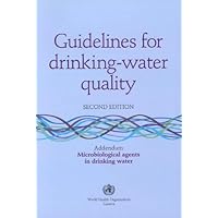Guidelines for Drinking-Water Quality: Addendum Microbiological Agents in Drinking Water Guidelines for Drinking-Water Quality: Addendum Microbiological Agents in Drinking Water Paperback