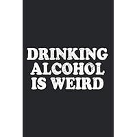 Drinking Alcohol Is Weird: Notebook Against Drinking Alcohol Alcoholics AA Healthy Living Sober Notes Journal Diary Planner (Ruled Paper, 120 Lined ... Sobriety Gift For Women & Men - Clean & Sober