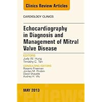 Echocardiography in Diagnosis and Management of Mitral Valve Disease, An Issue of Cardiology Clinics (The Clinics: Internal Medicine Book 31) Echocardiography in Diagnosis and Management of Mitral Valve Disease, An Issue of Cardiology Clinics (The Clinics: Internal Medicine Book 31) Kindle Hardcover