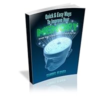 Quick & Easy Ways To Improve Your Memory Quick & Easy Ways To Improve Your Memory Kindle Paperback