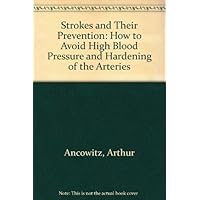 Strokes and their prevention;: How to avoid high blood pressure and hardening of the arteries Strokes and their prevention;: How to avoid high blood pressure and hardening of the arteries Hardcover