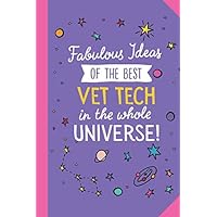 Fabulous Ideas of the best Vet Tech in the whole universe: 6x9 Notebook, Great Vet Tech Gifts for Men & Women, Future Veterinarian, Graduation, Thank You or Birthday gifts