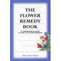 The Flower Remedy Book: A Comprehensive Guide to Over 700 Flower Essences The Flower Remedy Book: A Comprehensive Guide to Over 700 Flower Essences Paperback