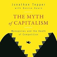 The Myth of Capitalism: Monopolies and the Death of Competition The Myth of Capitalism: Monopolies and the Death of Competition Paperback Kindle Audible Audiobook Hardcover Spiral-bound Audio CD