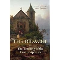 The Didache or The Teachings of the Twelve Apostles: Large Print The Didache or The Teachings of the Twelve Apostles: Large Print Paperback Kindle