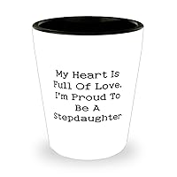 Unique Stepdaughter Gifts, My Heart Is Full Of Love. I'm Proud To Be, Birthday Unique Gifts, Shot Glass For Stepdaughter from Dad