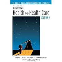 To Improve Health and Health Care Volume X: The Robert Wood Johnson Foundation Anthology (Public Health/Robert Wood Johnson Foundation Anthology Book 20) To Improve Health and Health Care Volume X: The Robert Wood Johnson Foundation Anthology (Public Health/Robert Wood Johnson Foundation Anthology Book 20) Kindle Paperback