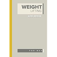 Weight Lifting Log Book for Men: Gym Workout, Exercise and Fitness Record Tracker