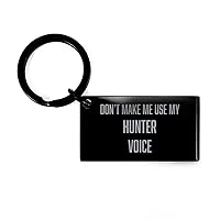 Funny Hunter Black Keychain, Don't Make me use My Hunter Voice, Best Birthday Christmas Gifts for Hunter