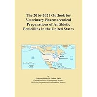 The 2016-2021 Outlook for Veterinary Pharmaceutical Preparations of Antibiotic Penicillins in the United States