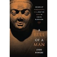A Bull of a Man: Images of Masculinity, Sex, and the Body in Indian Buddhism A Bull of a Man: Images of Masculinity, Sex, and the Body in Indian Buddhism Kindle Hardcover Paperback