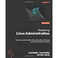 Mastering Linux Administration - Second Edition: Take your sysadmin skills to the next level by configuring and maintaining Linux systems Mastering Linux Administration - Second Edition: Take your sysadmin skills to the next level by configuring and maintaining Linux systems Paperback Kindle
