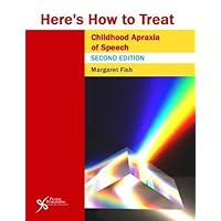 Here's How to Treat Childhood Apraxia of Speech, Second Edition (Here's How Series) Here's How to Treat Childhood Apraxia of Speech, Second Edition (Here's How Series) Paperback