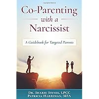 Co-Parenting with a Narcissist: A Guidebook for Targeted Parents Co-Parenting with a Narcissist: A Guidebook for Targeted Parents Paperback