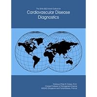 The 2018-2023 World Outlook for Cardiovascular Disease Diagnostics The 2018-2023 World Outlook for Cardiovascular Disease Diagnostics Paperback
