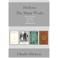 Dickens: The Major Works: Great Expectations, Hard Times, Oliver Twist, A Christmas Carol.