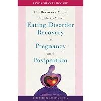 The Recovery Mama Guide to Your Eating Disorder Recovery in Pregnancy and Postpartum The Recovery Mama Guide to Your Eating Disorder Recovery in Pregnancy and Postpartum Paperback