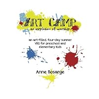 Art Camp- An Explosion of Worship: an art-filled, four-day summer VBS experience Art Camp- An Explosion of Worship: an art-filled, four-day summer VBS experience Paperback