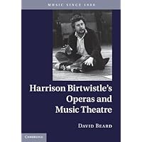 Harrison Birtwistle's Operas and Music Theatre (Music since 1900) Harrison Birtwistle's Operas and Music Theatre (Music since 1900) Kindle Hardcover Paperback