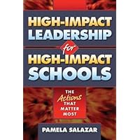 High-Impact Leadership for High-Impact Schools: The Actions That Matter Most High-Impact Leadership for High-Impact Schools: The Actions That Matter Most Paperback Kindle Hardcover