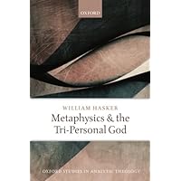 Metaphysics and the Tri-Personal God (Oxford Studies in Analytic Theology) Metaphysics and the Tri-Personal God (Oxford Studies in Analytic Theology) Paperback Hardcover