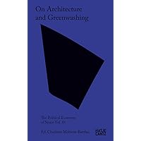 On Architecture and Greenwashing: The Political Economy of Space Vol. 01