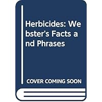 Herbicides: Webster's Facts and Phrases Herbicides: Webster's Facts and Phrases Paperback
