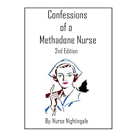 Confessions Of A Methadone Nurse 2nd Edition Confessions Of A Methadone Nurse 2nd Edition Paperback Kindle