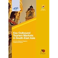 Key Outbound Tourism Markets In South-East Asia Indonesia, Malaysia, Singapore, Thailand, And Vietnam Key Outbound Tourism Markets In South-East Asia Indonesia, Malaysia, Singapore, Thailand, And Vietnam Paperback