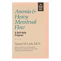 Anemia & Heavy Menstrual Flow: A Self-Help Program (The Women's Health Series) Anemia & Heavy Menstrual Flow: A Self-Help Program (The Women's Health Series) Paperback
