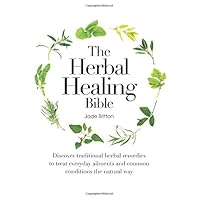 The Herbal Healing Bible: Discover Traditional Herbal Remedies to Treat Everyday Ailments and Common Conditions the Natural Way The Herbal Healing Bible: Discover Traditional Herbal Remedies to Treat Everyday Ailments and Common Conditions the Natural Way Spiral-bound Paperback