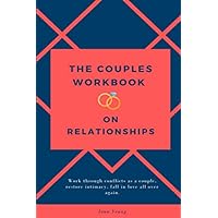 The couples workbook on relationships: Work through conflict as a couple, restore intimacy, fall in love all over again