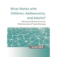 What Works with Children, Adolescents, and Adults?: A Review of Research on the Effectiveness of Psychotherapy What Works with Children, Adolescents, and Adults?: A Review of Research on the Effectiveness of Psychotherapy Kindle Hardcover Paperback