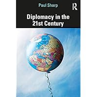 Diplomacy in the 21st Century: A Brief Introduction Diplomacy in the 21st Century: A Brief Introduction eTextbook Hardcover Paperback