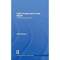 Child Hunger and Human Rights: International Governance (Routledge Research in Human Rights) Child Hunger and Human Rights: International Governance (Routledge Research in Human Rights) Hardcover Kindle Paperback