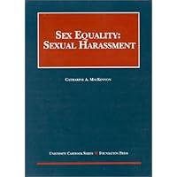 Sex Equality: Sexual Harassment (University Casebook Series)