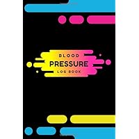 Blood Pressure Log Book: 52 Weeks, 1 Year Daily Personal Record and your health Monitor Tracking Numbers of Blood Pressure, Heart Rate (Pulse) and ... Yellow Pink and Blue in Black Color Cover.