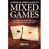 A Poker Player's Guide to MIXED GAMES: Core Strategies for HORSE, Eight-Game, Ten-Game and Twelve-Game Mixes A Poker Player's Guide to MIXED GAMES: Core Strategies for HORSE, Eight-Game, Ten-Game and Twelve-Game Mixes Paperback