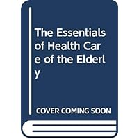 The Essentials of Health Care of the Elderly The Essentials of Health Care of the Elderly Paperback