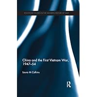 China and the First Vietnam War, 1947-54 (Routledge Studies in the Modern History of Asia) China and the First Vietnam War, 1947-54 (Routledge Studies in the Modern History of Asia) Kindle Hardcover Paperback