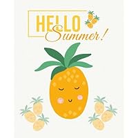 Hello Summer!: Cool Cute Refreshing Hello Summer! Pineapple, Daily Journal, College Ruled Notebook, 200-page, 7.5 x 9.25 inches Hello Summer!: Cool Cute Refreshing Hello Summer! Pineapple, Daily Journal, College Ruled Notebook, 200-page, 7.5 x 9.25 inches Paperback