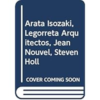 Arata Isozaki, Legorreta Arquitectos, Jean Nouvel, Steven Holl (Spanish Edition) Arata Isozaki, Legorreta Arquitectos, Jean Nouvel, Steven Holl (Spanish Edition) Paperback