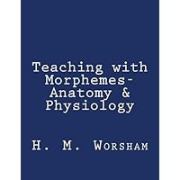Teaching with Morphemes-Anatomy & Physiology Teaching with Morphemes-Anatomy & Physiology Paperback