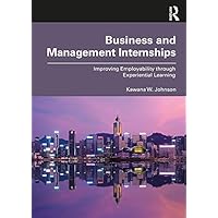 Business and Management Internships: Improving Employability through Experiential Learning Business and Management Internships: Improving Employability through Experiential Learning Kindle Hardcover Paperback
