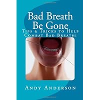 Bad Breath Be Gone: Tips & Tricks to Help Combat Bad Breath!