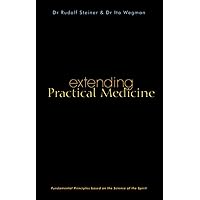 Extending Practical Medicine: Fundamental Principles Based on the Science of the Spirit (CW 27) Extending Practical Medicine: Fundamental Principles Based on the Science of the Spirit (CW 27) Paperback Kindle