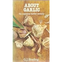 About Garlic: The Supreme Herbal Remedy About Garlic: The Supreme Herbal Remedy Paperback